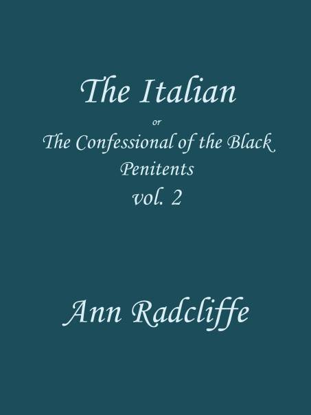 The Italian, Volume 2 (of 3): Or, The Confessional of the Black Penitents