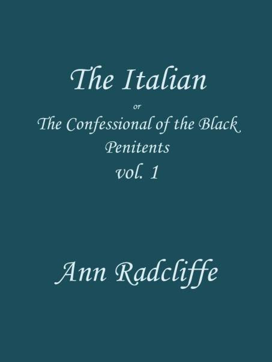 The Italian, Volume 1 (of 3): Or, The Confessional of the Black Penitents
