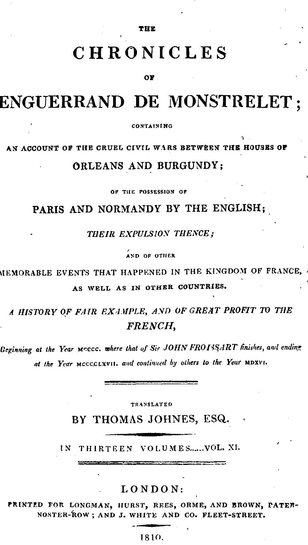 The Chronicles of Enguerrand De Monstrelet, Vol. 11 [Of 13]: Containing an Account of the Cruel Civil Wars Between the Houses of Orleans and Burgundy, of the Possession of Paris and Normandy by the English, Their Expulsion Thence, and of Other Memorable Events That Happened in the Kingdom of France, as Well as in Other Countries