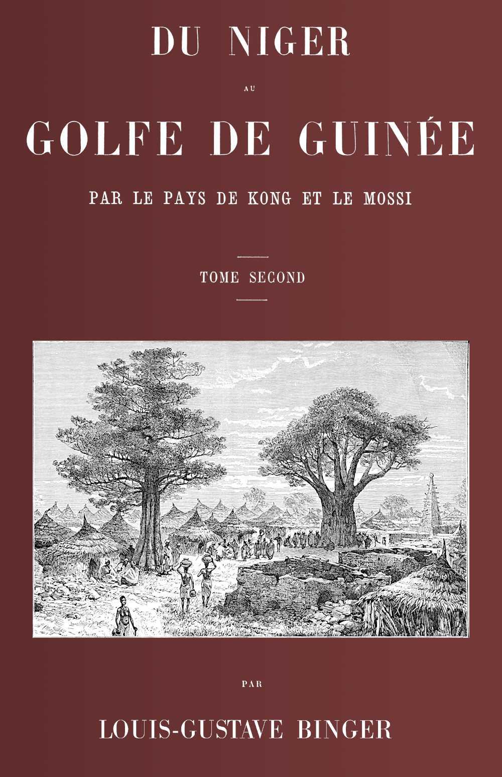 Du Niger Au Golfe De Guinée Par Le Pays De Kong Et Le Mossi, Tome 2 (de 2)