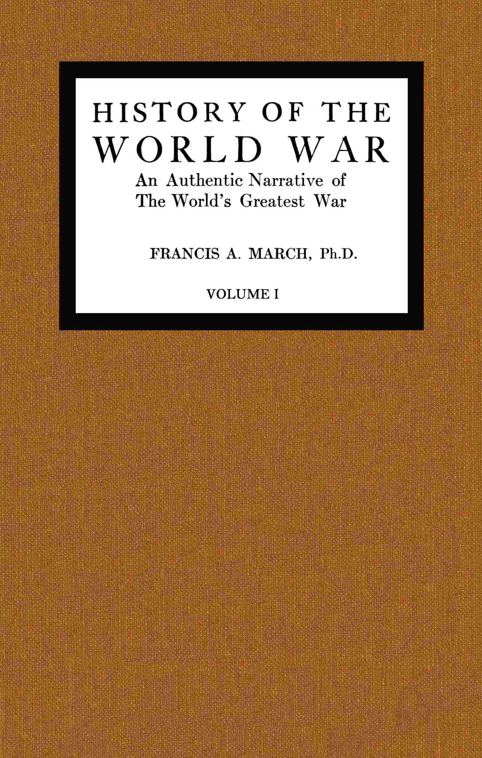 History of the World War, Volume 1 (of 7): An Authentic Narrative of the World's Greatest War