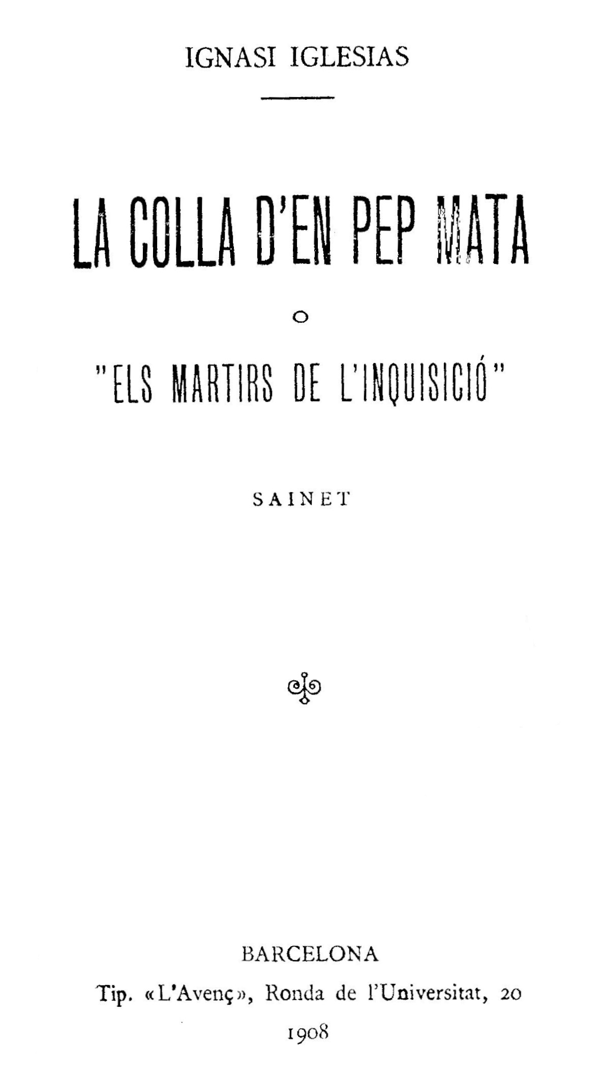 La Colla D'en Pep Mata; O,"Els Martirs De L'inquisició": Sainet
