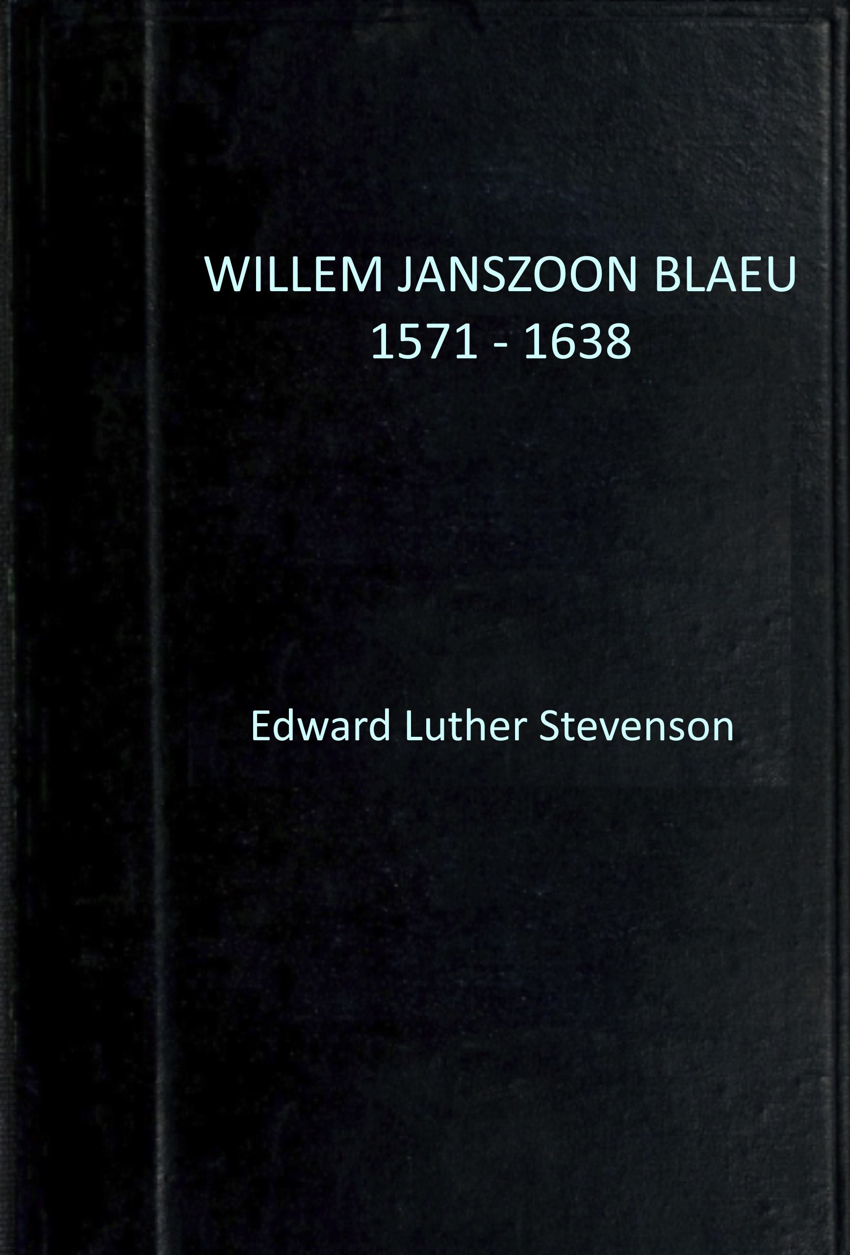 Willem Janszoon Blaeu, 1571-1638: A Sketch of His Life and Work, with an Especial Reference to His Large World Map of 1605, Facsimile of the Unique Copy Belonging to the Hispanic Society of America