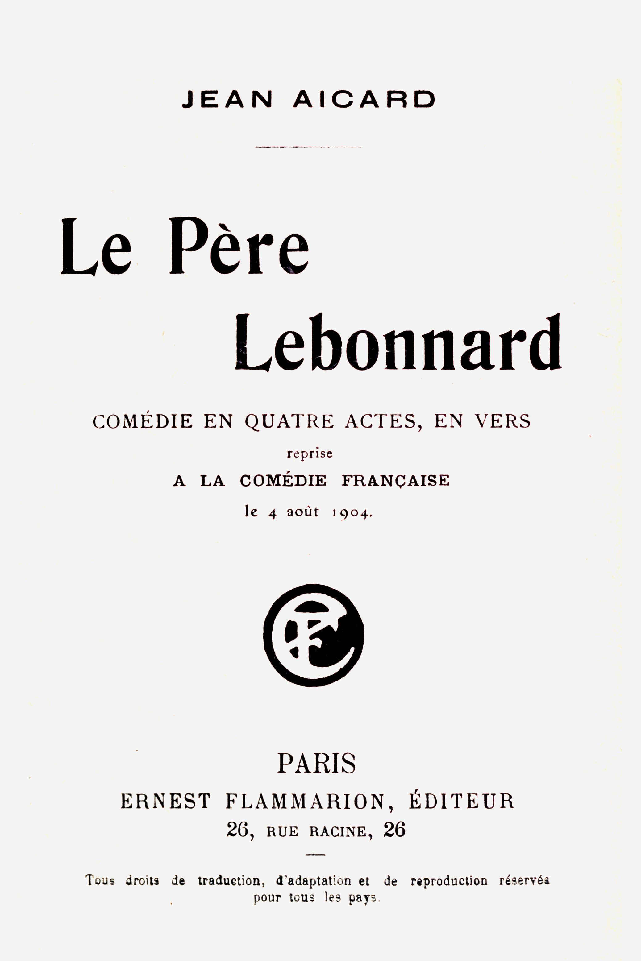 Le Père Lebonnard: Comédie En 4 Actes, En Vers, Reprise À La Comédie Française Le 4 Août 1904