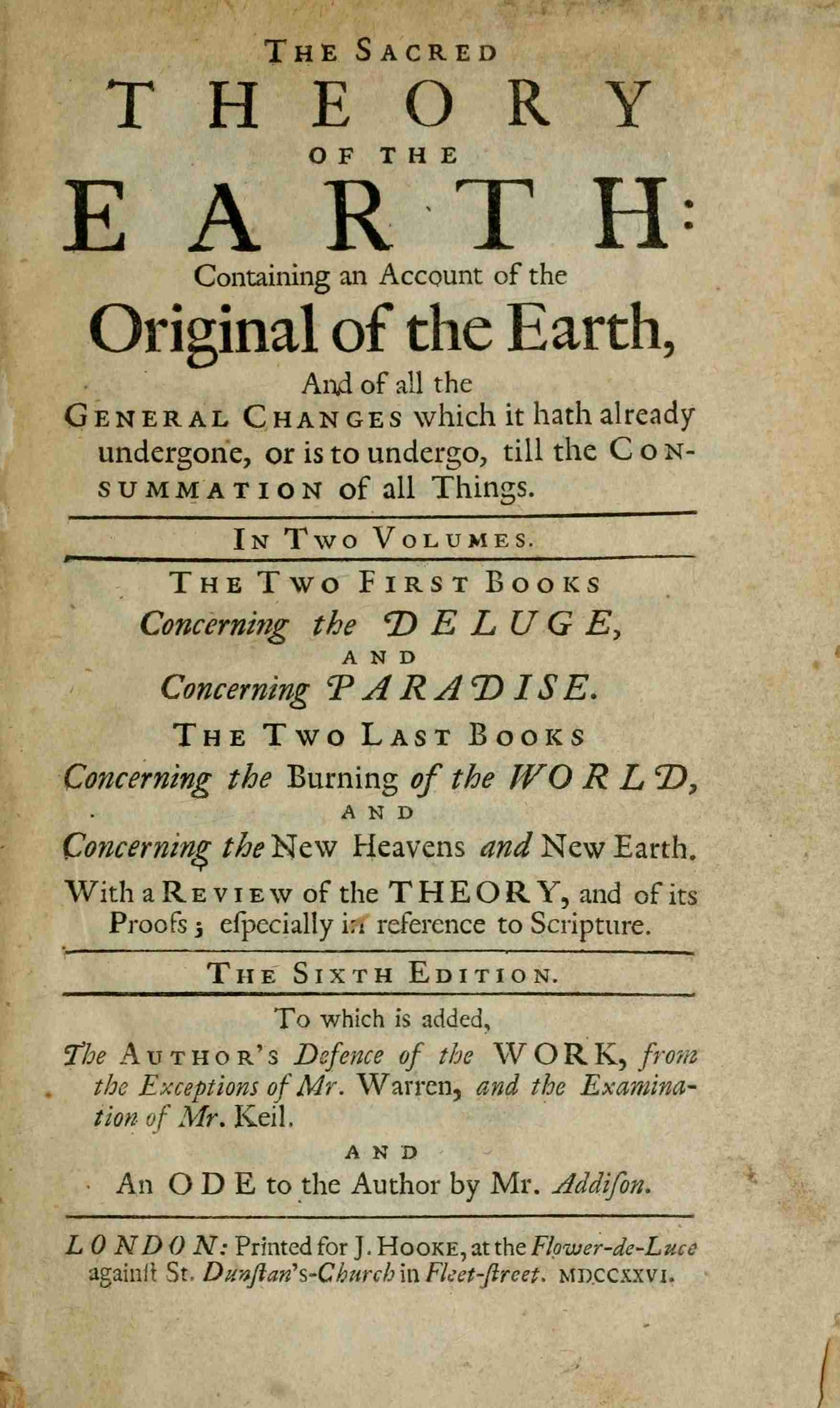 The Sacred Theory of the Earth, Volume 1 (of 2): Containing an Account of the Original of the Earth, and of All the General Changes Which It Hath Already Undergone, or Is to Undergo, Till the Consummation of All Things.