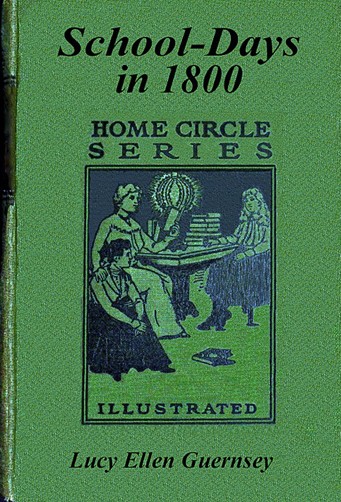 School-Days in 1800: Or, Education as It Was a Century Since