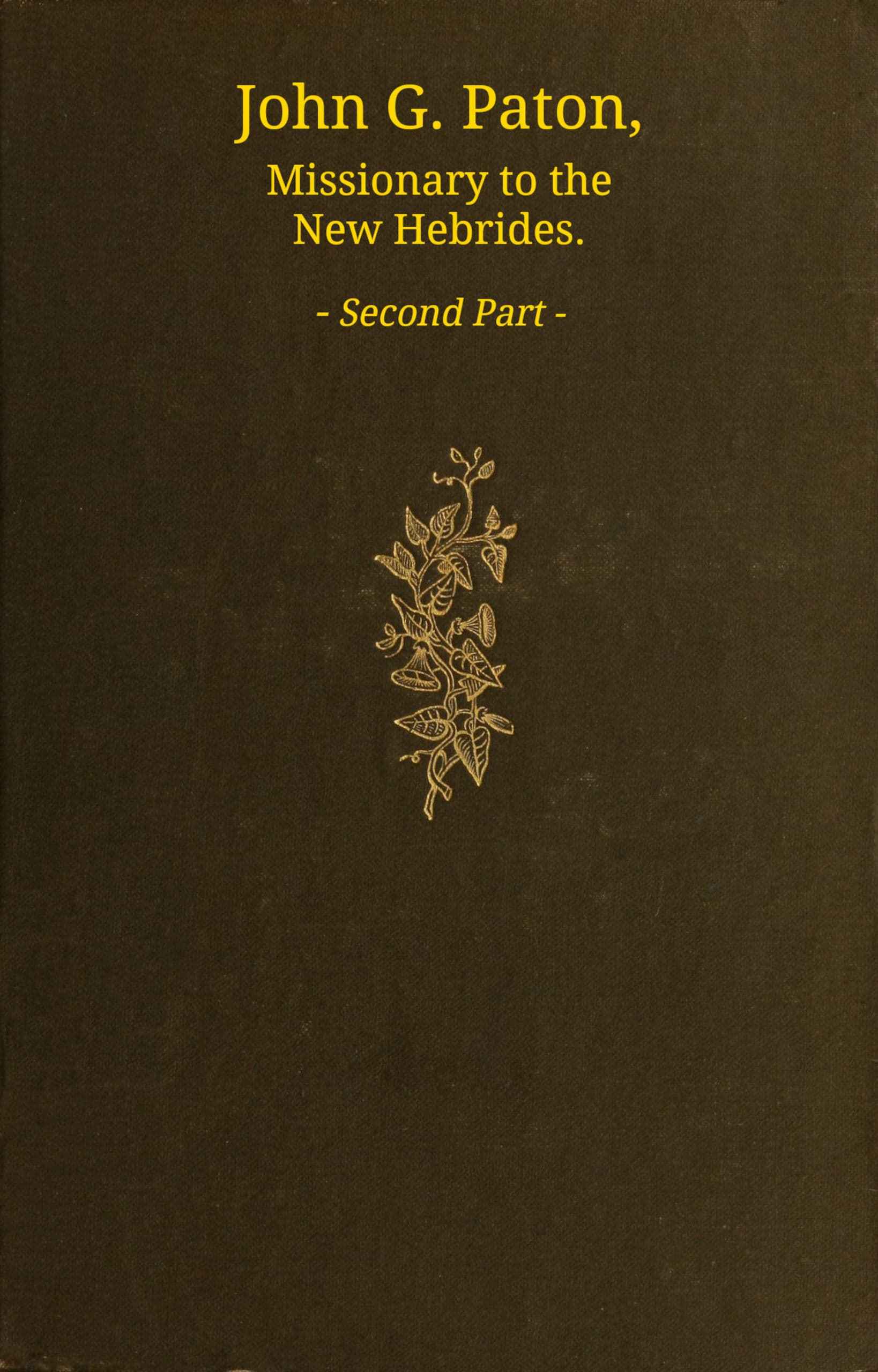 John G. Paton, Missionary to the New Hebrides, Volume 2 (of 3): An Autobiography Edited by His Brother