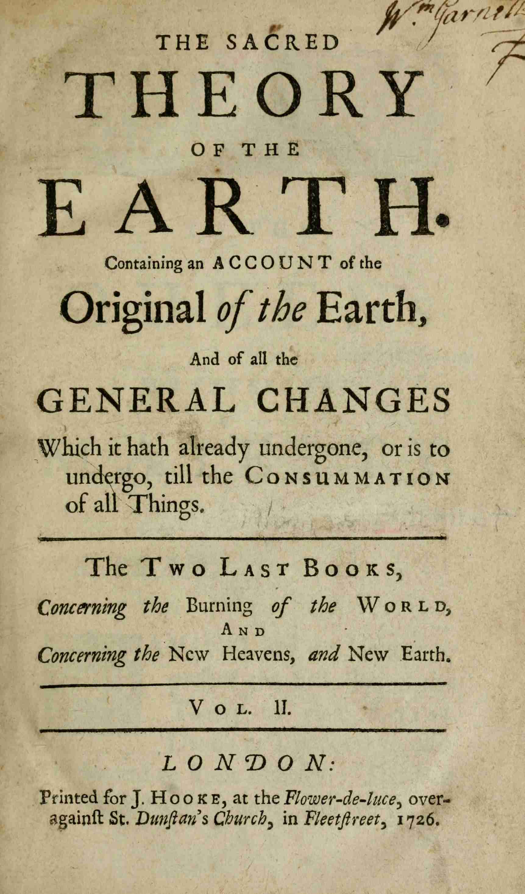 The Sacred Theory of the Earth, Volume 2 (of 2): Containing an Account of the Original of the Earth, and of All the General Changes Which It Hath Already Undergone, or Is to Undergo, Till the Consummation of All Things.