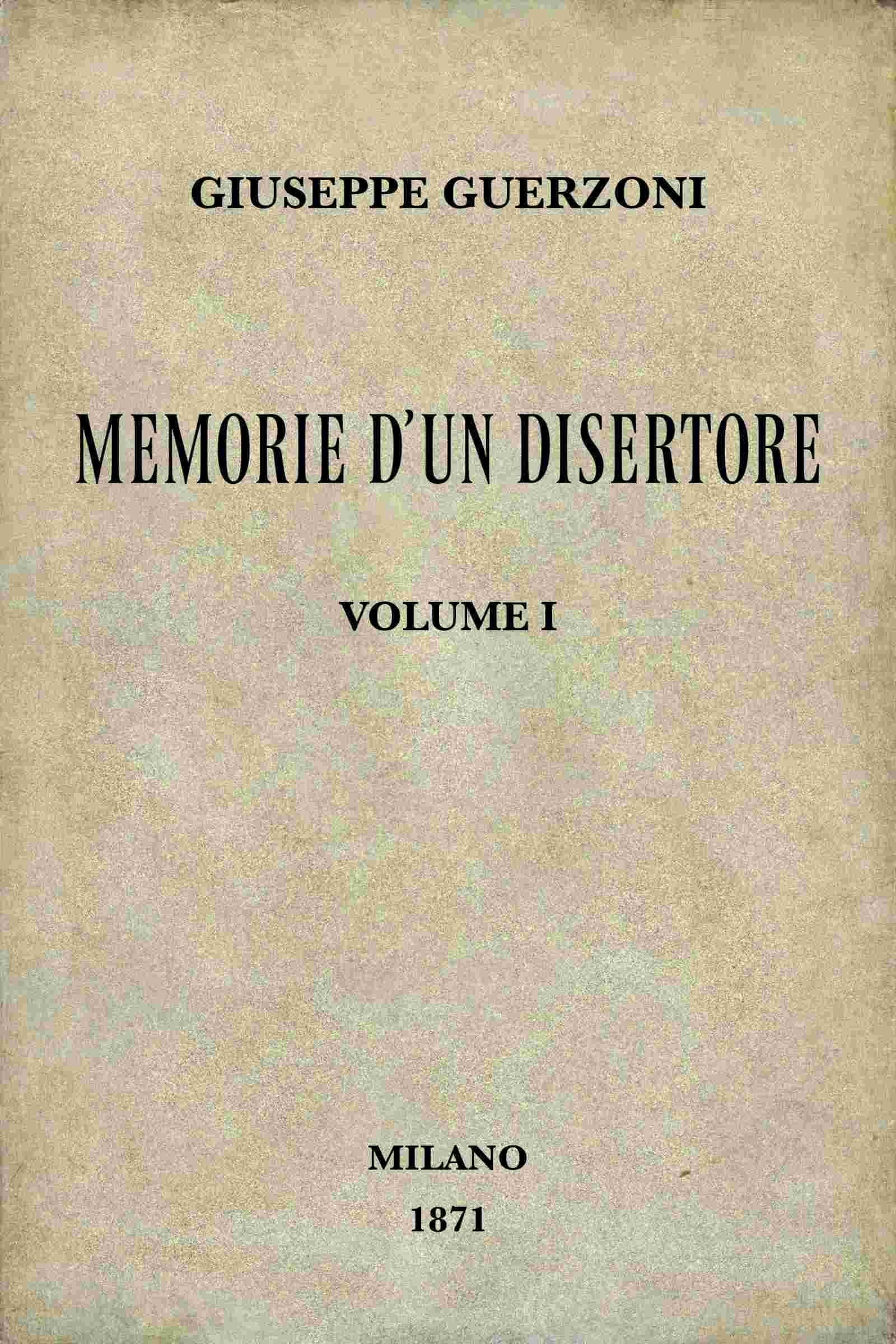 Memorie D'un Disertore, Vol. 1/3: Storia D'una Famiglia Di Patriotti