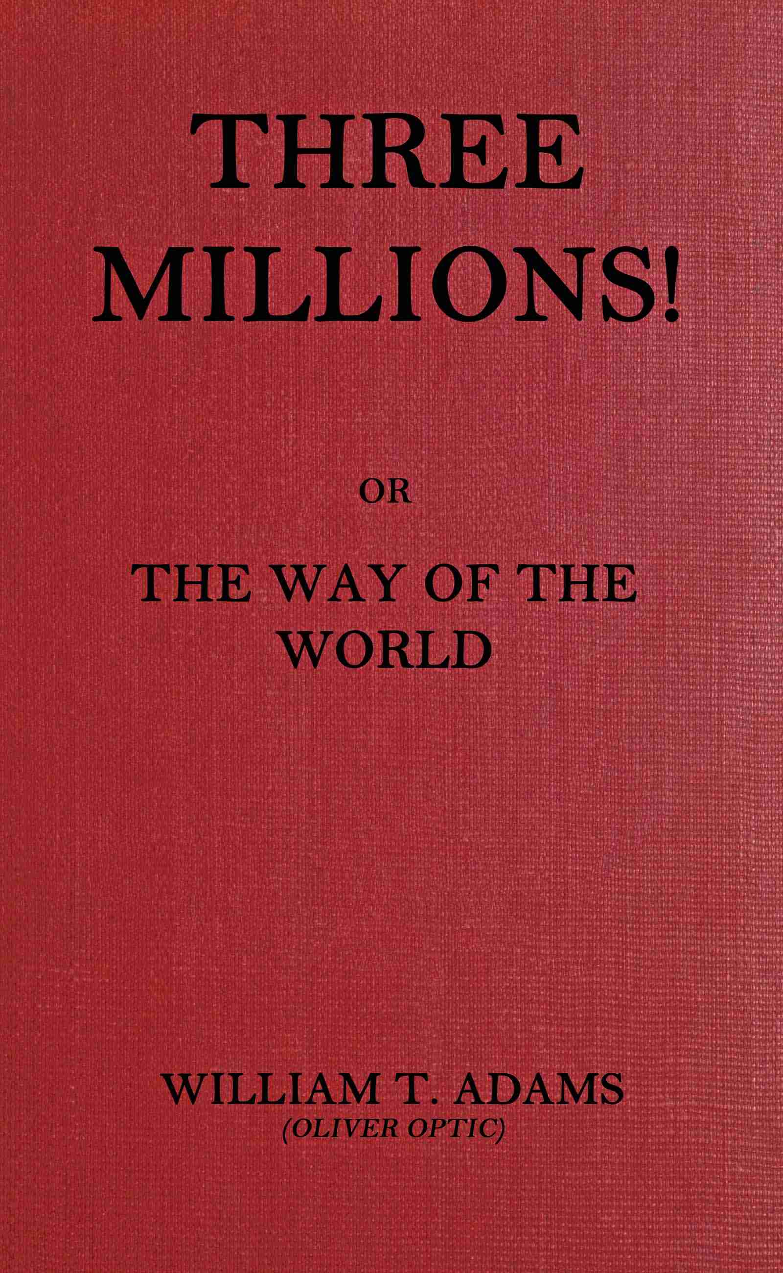 Three Millions!: Or, The Way of the World