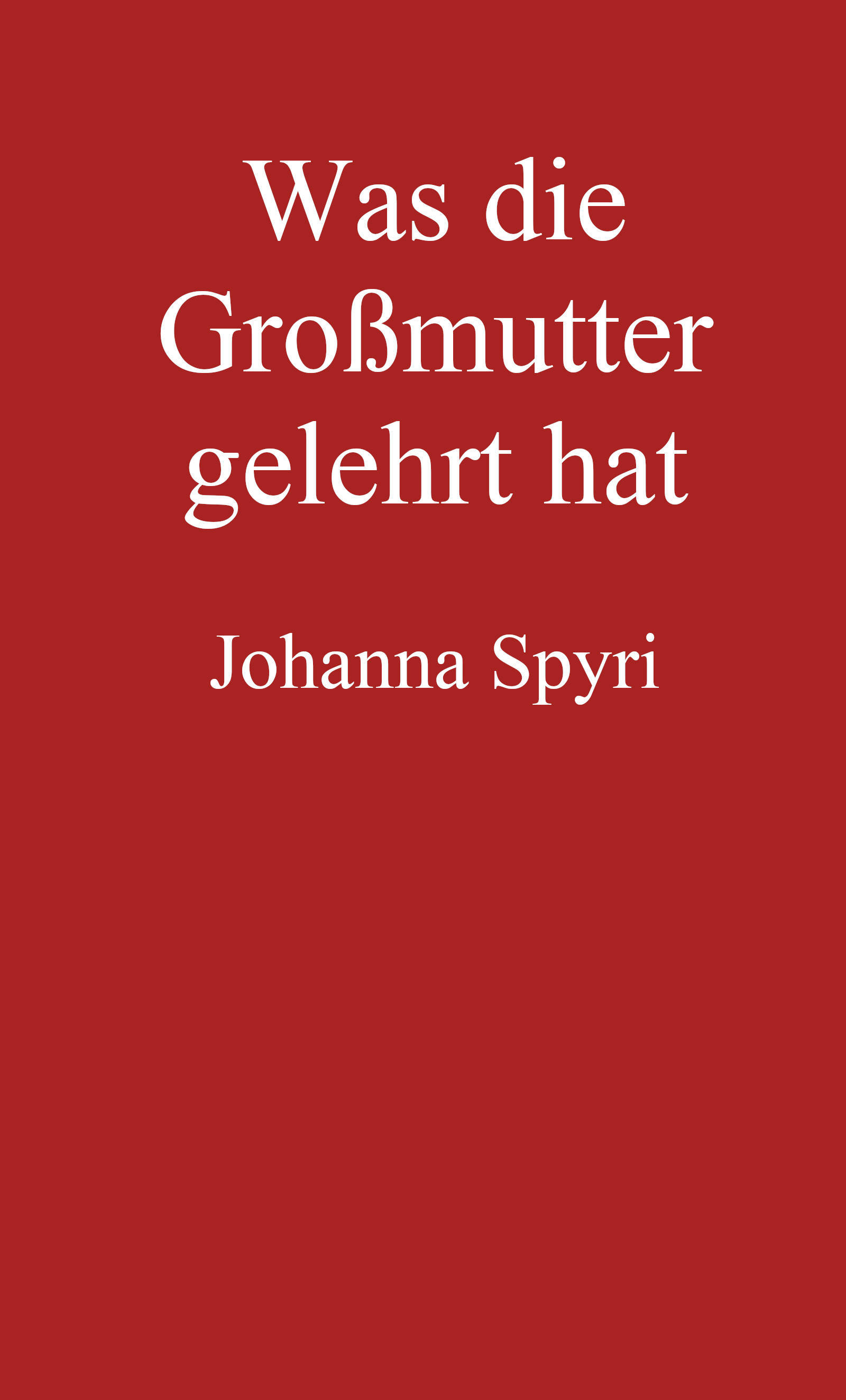 Was Die Großmutter Gelehrt Hat: Erzählung
