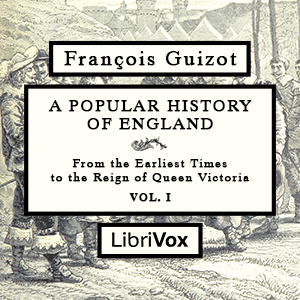 Popular History of England, From the Earliest Times to the Reign of Queen Victoria, Vol 1