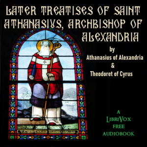 Later Treatises of Saint Athanasius, Archbishop of Alexandria