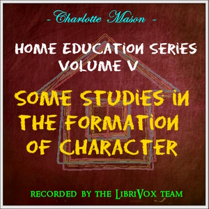 Home Education Series Vol. V: Some Studies in the Formation of Character