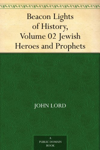 Beacon Lights of History, Volume 02: Jewish Heroes and Prophets