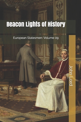 Beacon Lights of History, Volume 09: European Statesmen