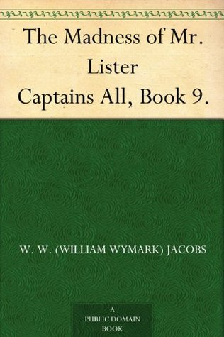 The Madness of Mr. Lister: Captains All, Book 9.