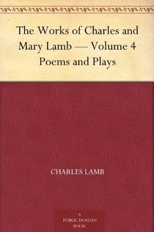 The Works of Charles and Mary Lamb — Volume 4: Poems and Plays