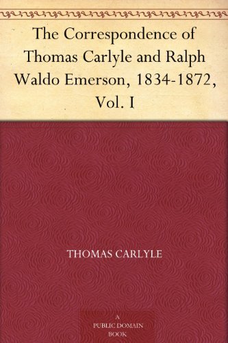 The Correspondence of Thomas Carlyle and Ralph Waldo Emerson, 1834-1872, Vol. I