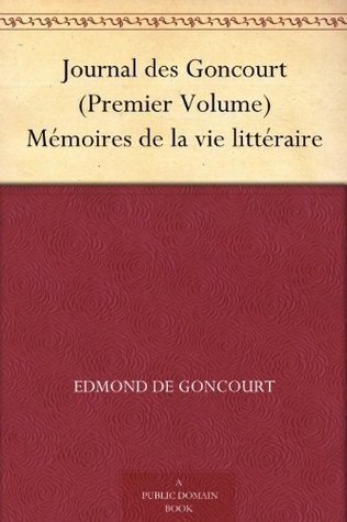 Journal Des Goncourt (premier Volume): Mémoires De La Vie Littéraire