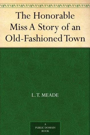 The Honorable Miss: A Story of an Old-Fashioned Town
