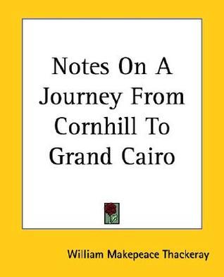Notes on a Journey from Cornhill to Grand Cairo