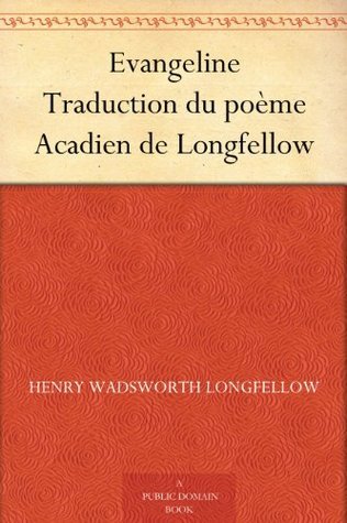 Evangeline: Traduction Du Poème Acadien De Longfellow