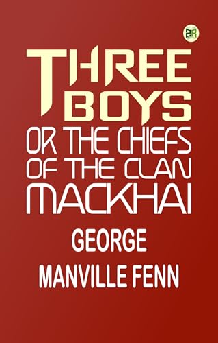 Three Boys; Or, the Chiefs of the Clan Mackhai