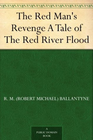 The Red Man's Revenge: A Tale of the Red River Flood