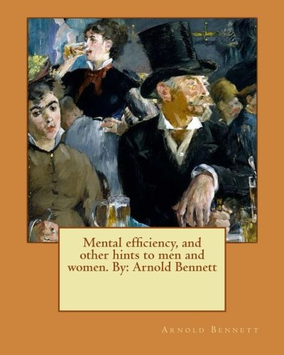 Mental Efficiency, and Other Hints to Men and Women
