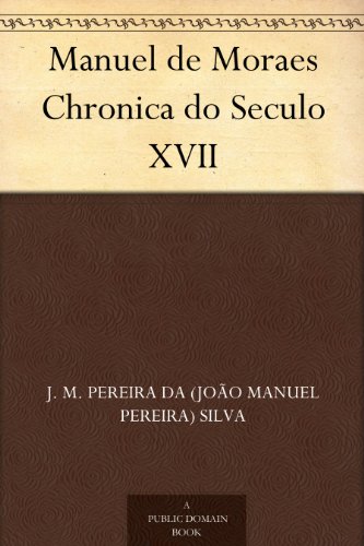 Manuel De Moraes: Chronica Do Seculo XVII