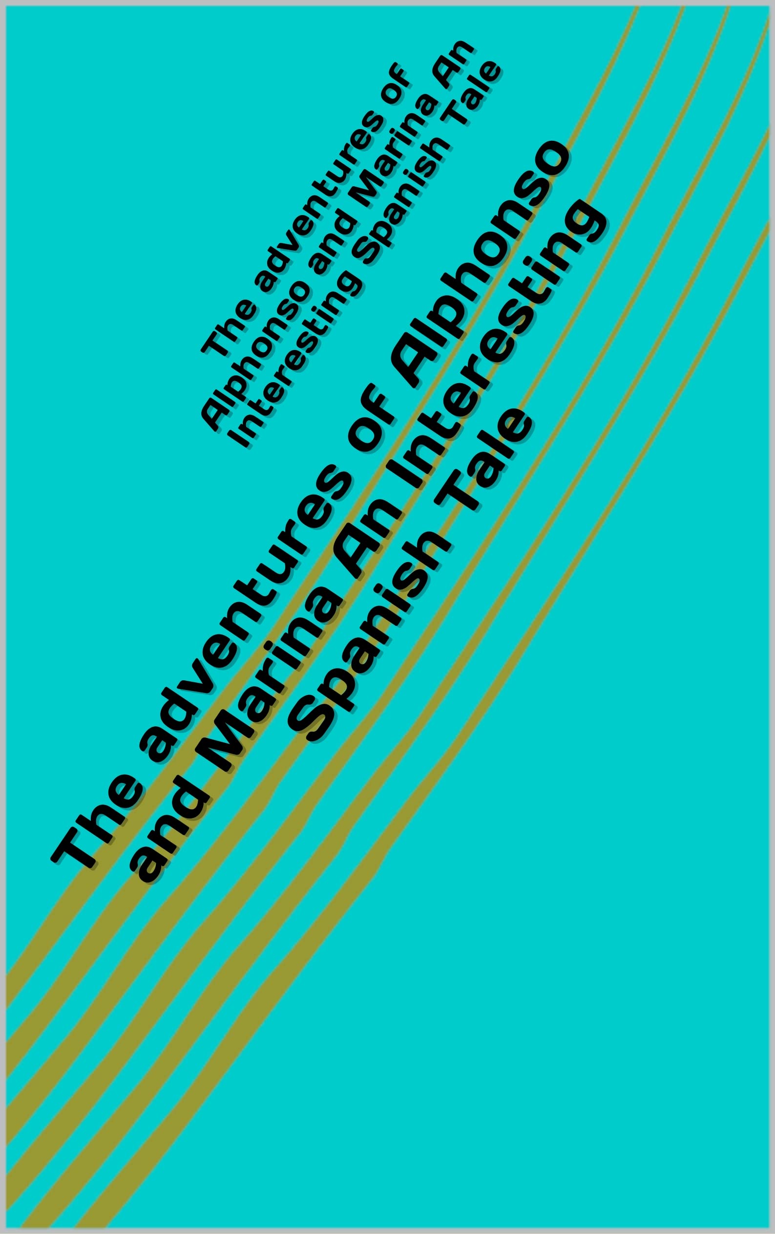 The Adventures of Alphonso and Marina: An Interesting Spanish Tale