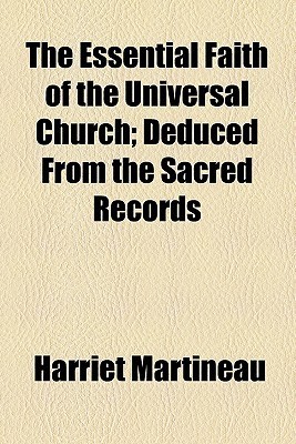The Essential Faith of the Universal Church; Deduced from the Sacred Records