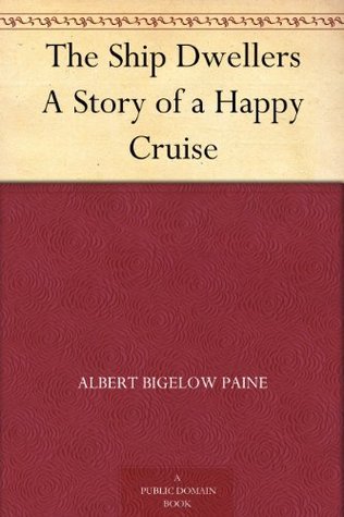 The Ship-Dwellers: A Story of a Happy Cruise