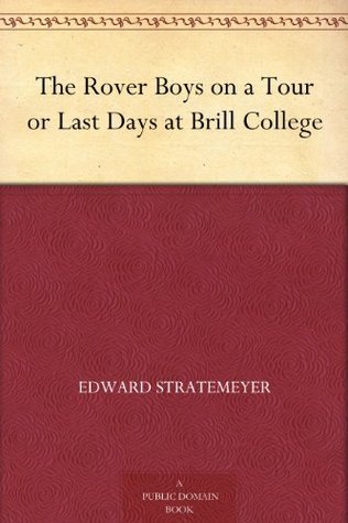 The Rover Boys on a Tour; Or, Last Days at Brill College