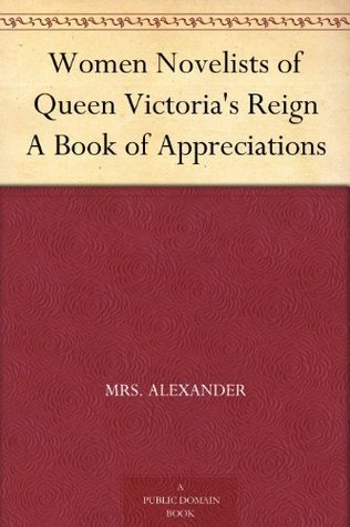 Women Novelists of Queen Victoria's Reign: A Book of Appreciations