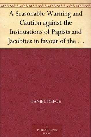 A Seasonable Warning and Caution Against the Insinuations of Papists and Jacobites in Favour of the Pretender: Being a Letter from an Englishman at the Court of Hanover