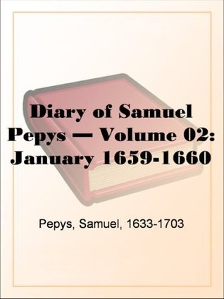 Diary of Samuel Pepys — Volume 02: January 1659-1660