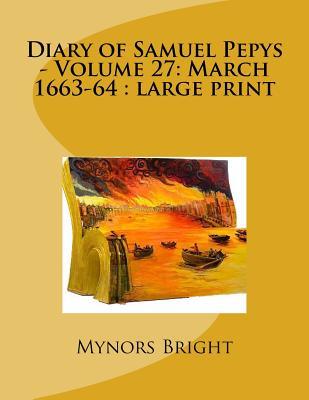 Diary of Samuel Pepys — Volume 27: March 1663-64