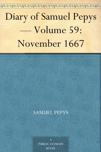 Diary of Samuel Pepys — Volume 59: November 1667