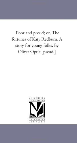 Poor and Proud; Or, the Fortunes of Katy Redburn: A Story for Young Folks