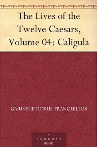The Lives of the Twelve Caesars, Volume 04: Caligula