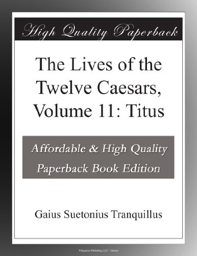 The Lives of the Twelve Caesars, Volume 11: Titus