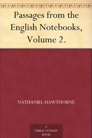 Passages from the English Notebooks, Volume 2.