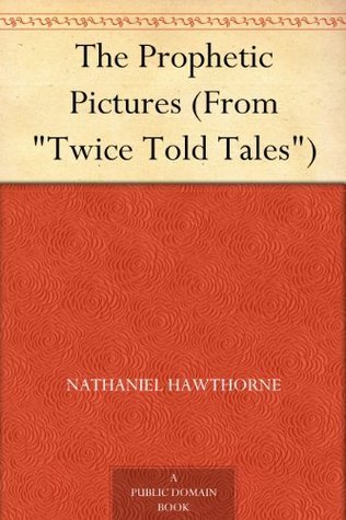 The Prophetic Pictures (from "twice Told Tales")