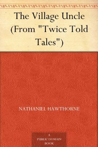 The Village Uncle (from "twice Told Tales")