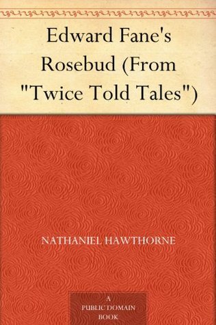 Edward Fane's Rosebud (from "twice Told Tales")