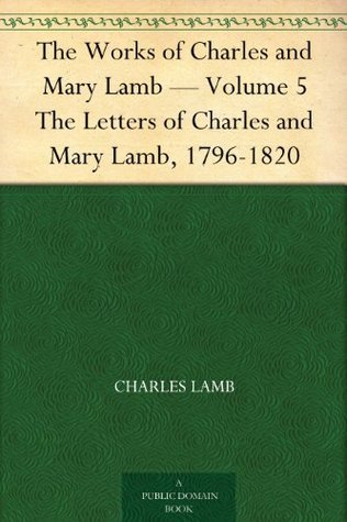 The Works of Charles and Mary Lamb — Volume 5: The Letters of Charles and Mary Lamb, 1796-1820
